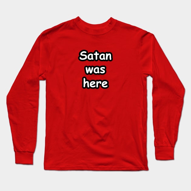 Satan Was Here Long Sleeve T-Shirt by OddPop